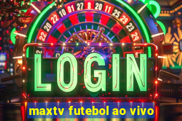 maxtv futebol ao vivo