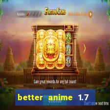 better anime 1.7 apk download