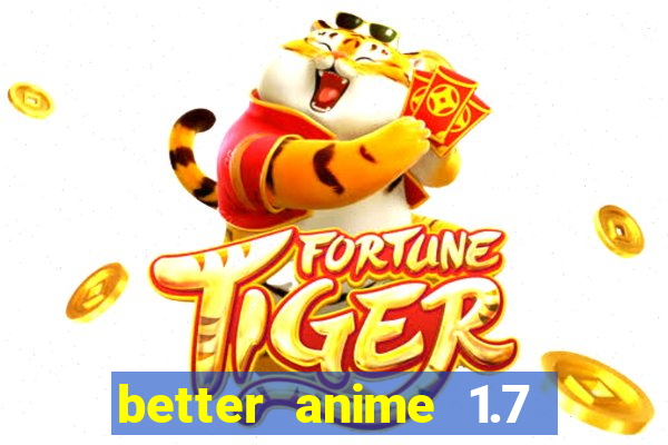 better anime 1.7 apk download