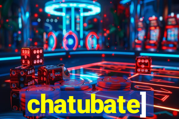 chatubate]