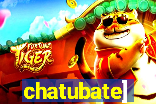 chatubate]