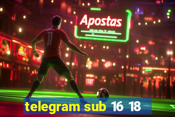 telegram sub 16 18