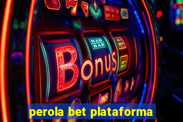 perola bet plataforma