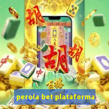 perola bet plataforma