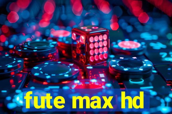 fute max hd