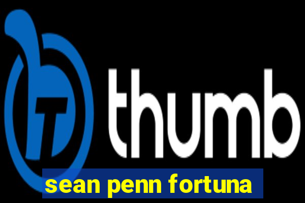 sean penn fortuna