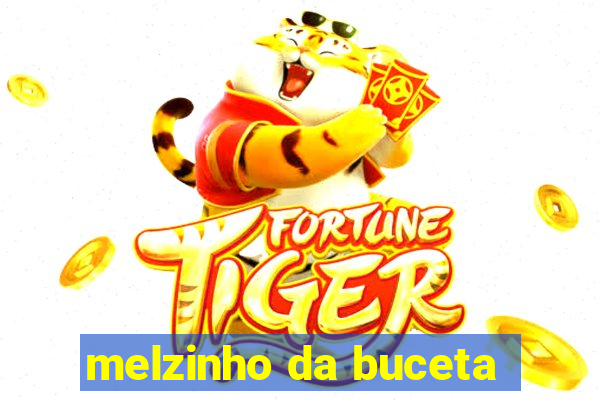 melzinho da buceta