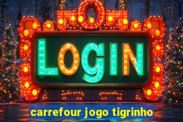 carrefour jogo tigrinho