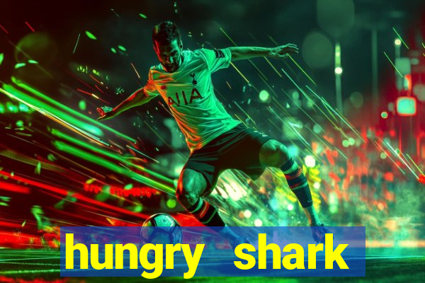 hungry shark evolution dinheiro infinito ios