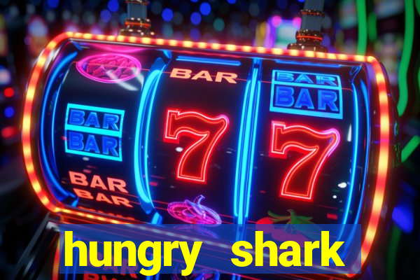 hungry shark evolution dinheiro infinito ios