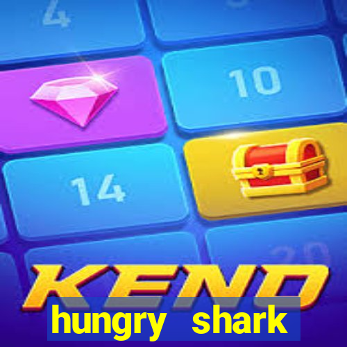 hungry shark evolution dinheiro infinito ios