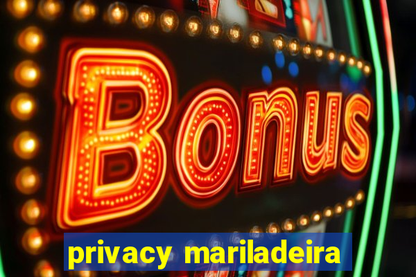 privacy mariladeira