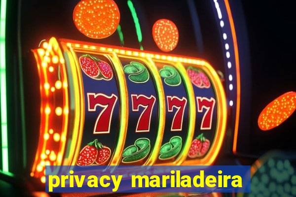 privacy mariladeira