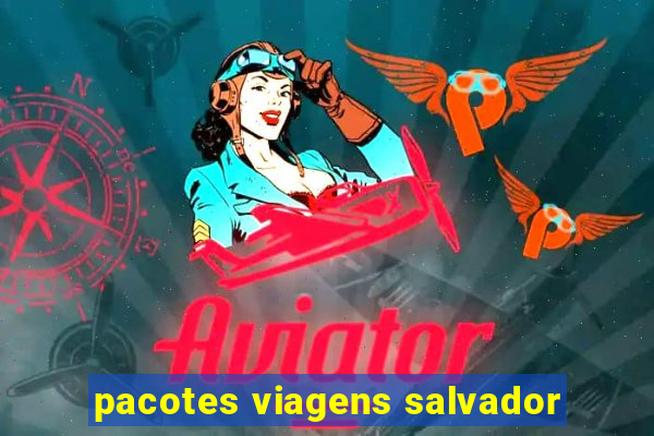 pacotes viagens salvador