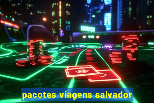 pacotes viagens salvador