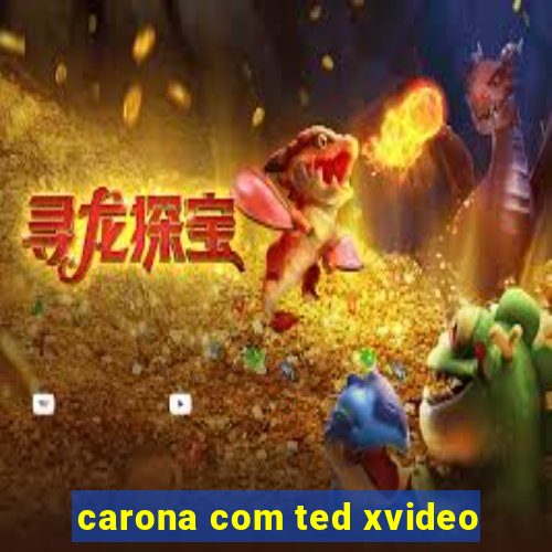 carona com ted xvideo