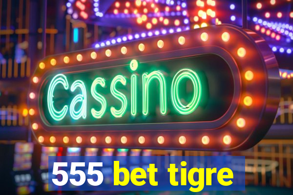 555 bet tigre