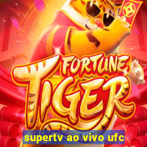 supertv ao vivo ufc