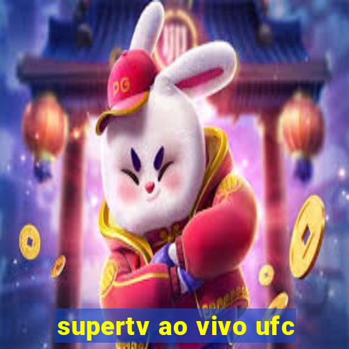 supertv ao vivo ufc