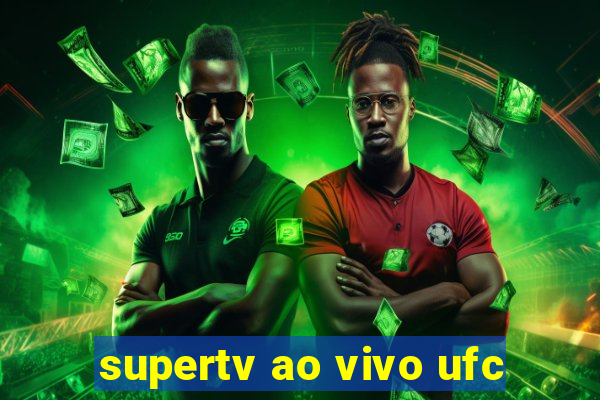 supertv ao vivo ufc