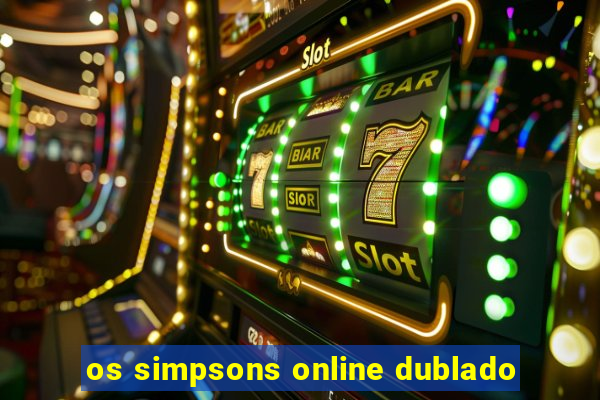 os simpsons online dublado