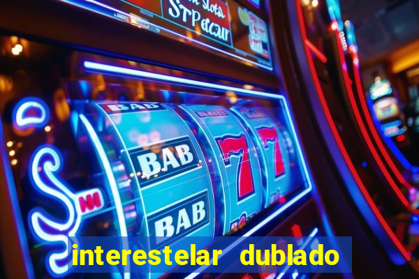 interestelar dublado 4k interestelar filme completo dublado