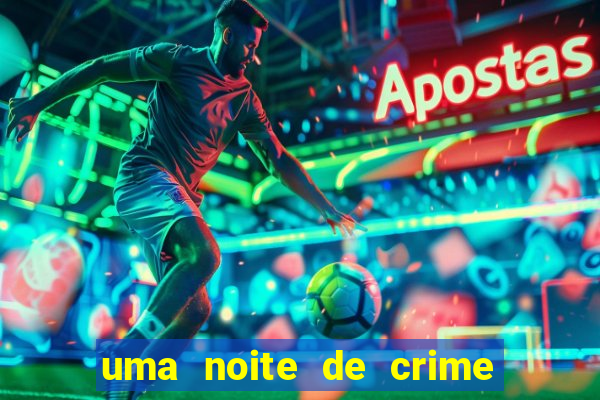 uma noite de crime dublado drive