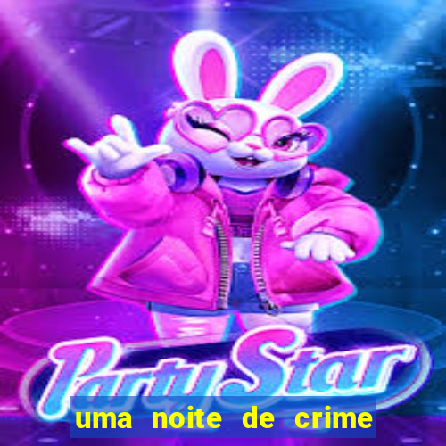 uma noite de crime dublado drive