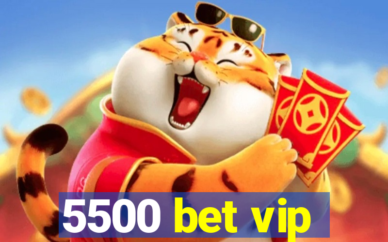 5500 bet vip