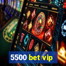 5500 bet vip