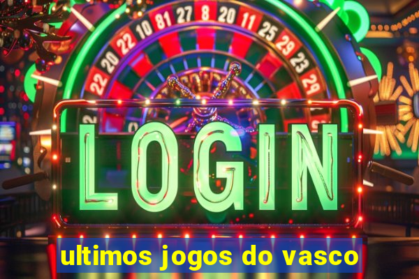 ultimos jogos do vasco