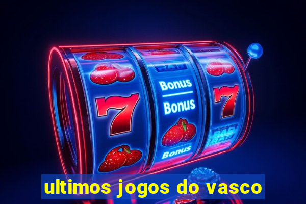 ultimos jogos do vasco