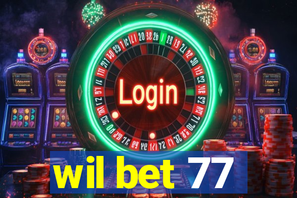 wil bet 77