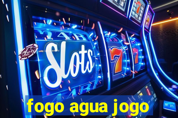 fogo agua jogo