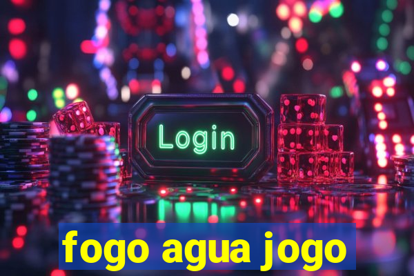 fogo agua jogo