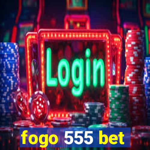 fogo 555 bet