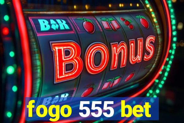 fogo 555 bet