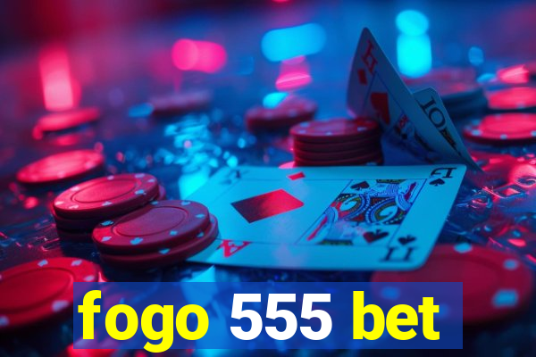 fogo 555 bet