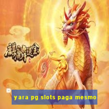 yara pg slots paga mesmo