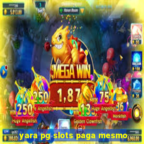 yara pg slots paga mesmo