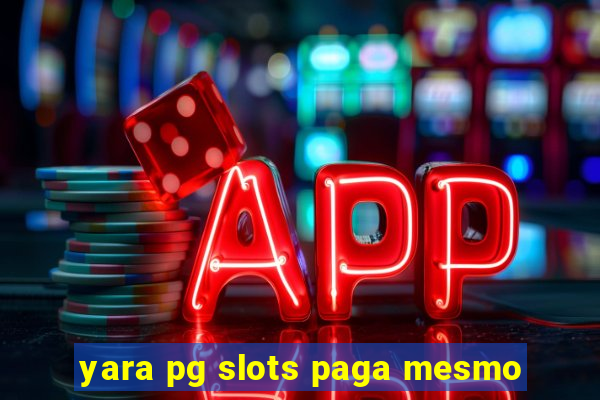 yara pg slots paga mesmo