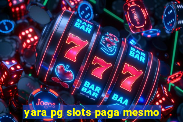 yara pg slots paga mesmo