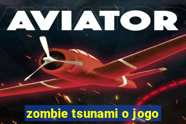 zombie tsunami o jogo