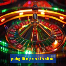 pubg lite pc vai voltar