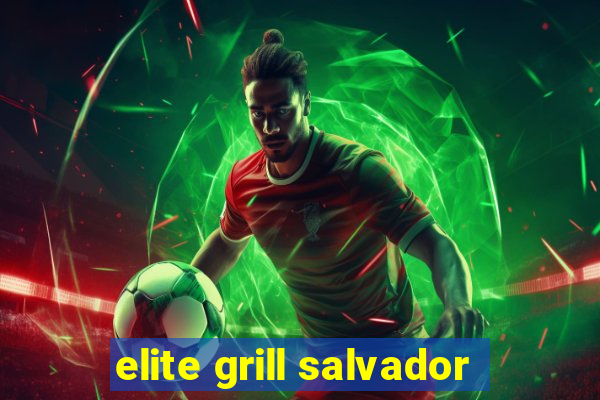 elite grill salvador