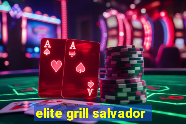 elite grill salvador