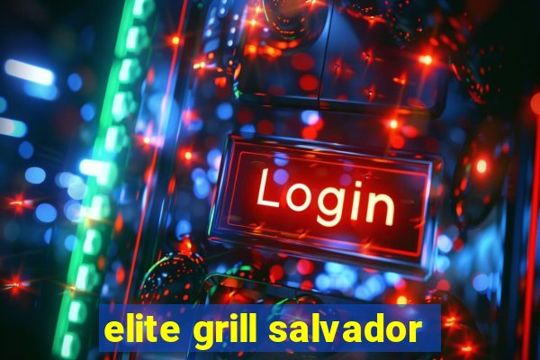 elite grill salvador