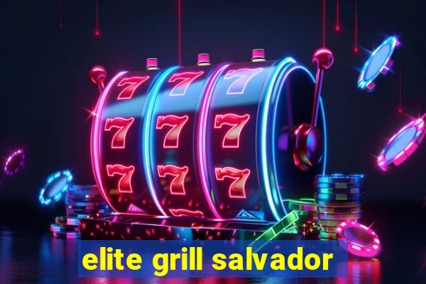 elite grill salvador