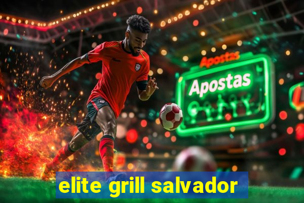 elite grill salvador