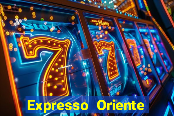 Expresso Oriente rota atual